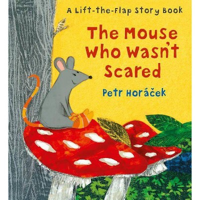 The Mouse Who Wasn't Scared - by  Petr Horacek (Hardcover)