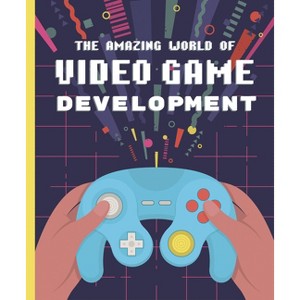 The Amazing World of Video Game Development - by  Denis Galanin (Hardcover) - 1 of 1