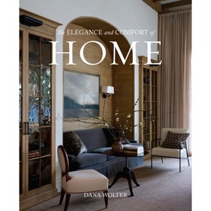 The Elegance and Comfort of Home - by  Dana Wolter (Hardcover) - 1 of 1