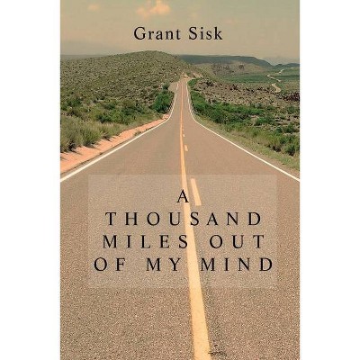 A Thousand Miles Out of My Mind - by  Grant Sisk (Paperback)