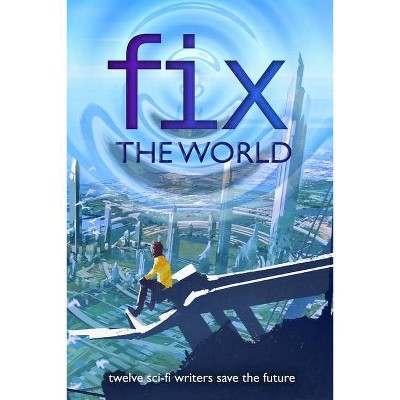 Fix the World - by  J Scott Coatsworth & Anthea Sharp & Alex Silver (Paperback)