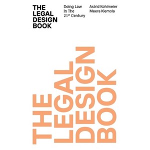 The Legal Design Book - by  Meera Klemola & Astrid Kohlmeier (Hardcover) - 1 of 1