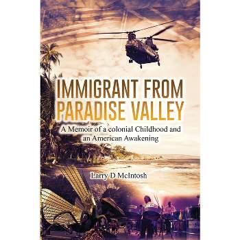 Immigrant from Paradise Valley - by  Larry D McIntosh (Paperback)