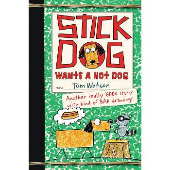 Stick Dog Wants a Hot Dog - by  Tom Watson (Paperback)