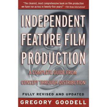 Independent Feature Film Production - by  Gregory Goodell (Paperback)