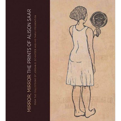 Mirror, Mirror: The Prints of Alison Saar - by  Carolyn Vaughn (Hardcover)