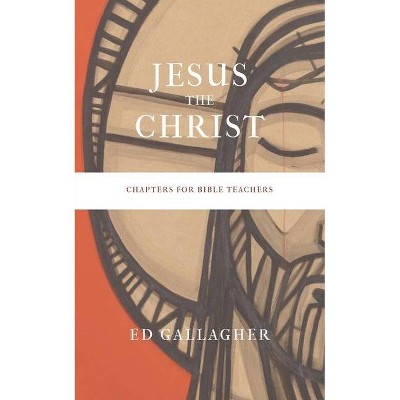 Jesus the Christ - by  Ed Gallagher (Paperback)