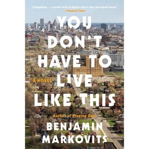 You Don't Have to Live Like This - by  Benjamin Markovits (Paperback) - 1 of 1