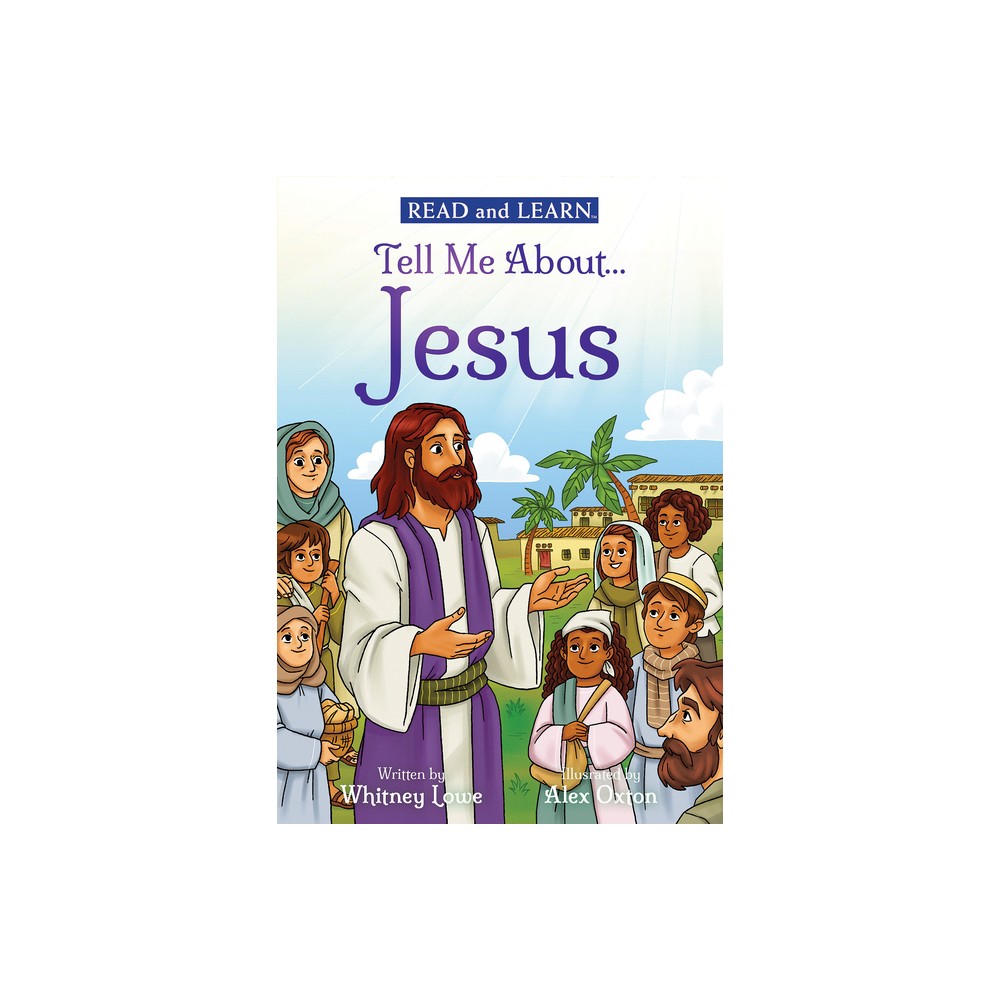 Tell Me About... Jesus: Explore More of the Son of God's Story! (Read and Learn) - by Whitney Lowe (Paperback)