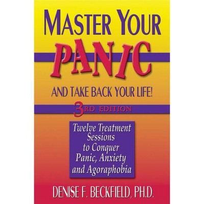 Master Your Panic and Take Back Your Life - (Master Your Panic & Take Back Your Life) 3rd Edition by  Denise Beckfield (Paperback)