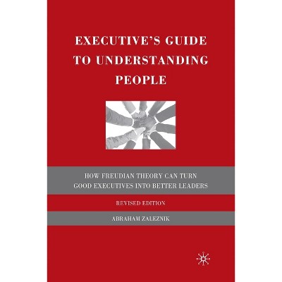 The Executive's Guide to Understanding People - by  A Zaleznik (Paperback)