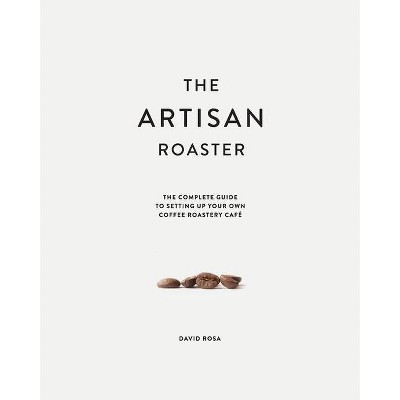 The Artisan Roaster - by  David Rosa (Paperback)