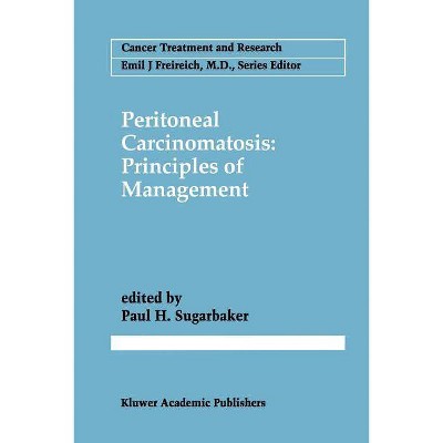 Peritoneal Carcinomatosis: Principles of Management - (Cancer Treatment and Research) by  Paul H Sugarbaker (Paperback)