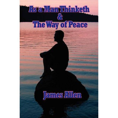 As a Man Thinketh & the Way of Peace - by  James Allen (Paperback)