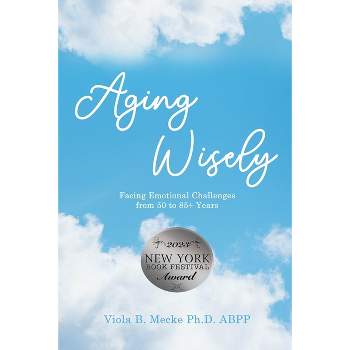 Aging Wisely - by  Viola B Mecke Ph D Abpp (Paperback)