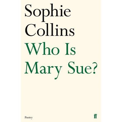 Who Is Mary Sue? - (Faber Poetry) by  Sophie Collins (Paperback)