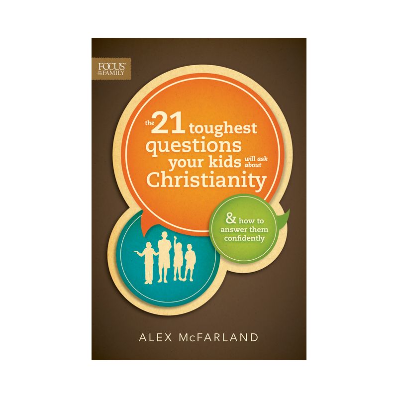 The 21 Toughest Questions Your Kids Will Ask about Christianity - (Focus on the Family Books) by  Alex McFarland (Paperback), 1 of 2
