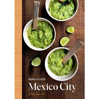 World Food: Mexico City - by  James Oseland (Hardcover)