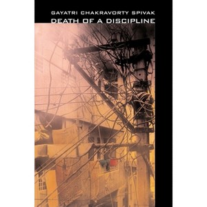 Death of a Discipline - (Wellek Library Lectures) 2nd Edition by  Gayatri Chakravorty Spivak (Hardcover) - 1 of 1