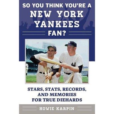  So You Think You're a New York Yankees Fan? - by  Howie Karpin (Paperback) 