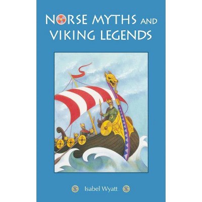 Norse Myths and Viking Legends - by  Isabel Wyatt (Paperback)