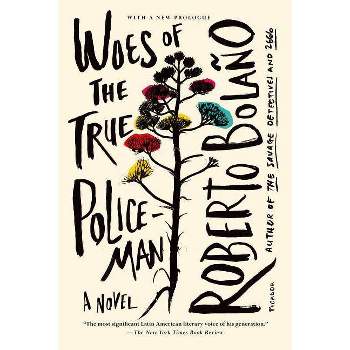 Woes of the True Policeman - by  Roberto Bolaño (Paperback)