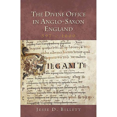 Divine Office in Anglo-Saxon England, 597-C.1000 - (Henry Bradshaw Society Subsidia) by  Jesse Billett (Paperback)