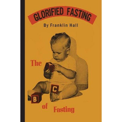 Glorified Fasting - by  Franklin Hall (Paperback)