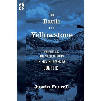 The Battle for Yellowstone - (Princeton Studies in Cultural Sociology) by  Justin Farrell (Paperback)