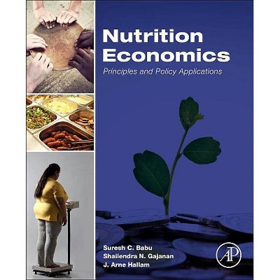 Nutrition Economics - by  Suresh Babu & Shailendra Gajanan & J Arne Hallam (Hardcover)