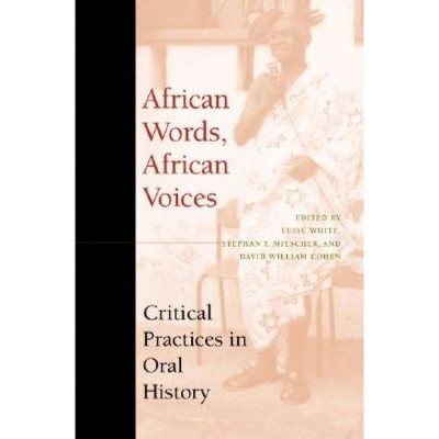 African Words, African Voices - (African Systems of Thought) by  Luise S White & Stephan F Miescher & David William Cohen (Paperback)