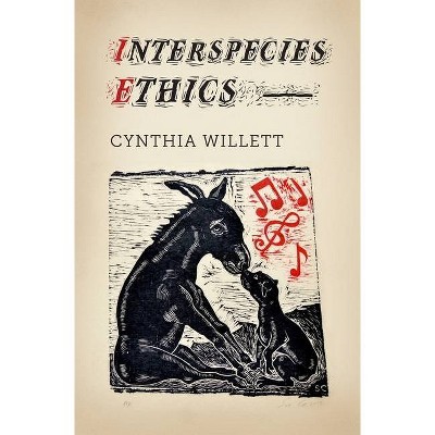 Interspecies Ethics - (Critical Perspectives on Animals: Theory, Culture, Science,) by  Cynthia Willett (Paperback)