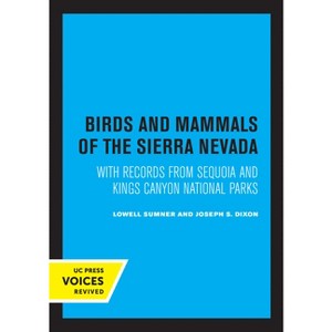 Birds and Mammals of the Sierra Nevada - by  Lowell Sumner & Joseph S Dixon (Paperback) - 1 of 1