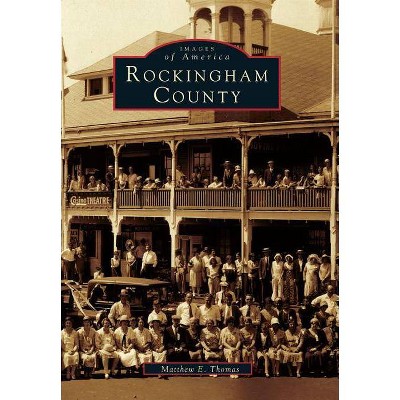 Rockingham County - (Images of America (Arcadia Publishing)) by  Matthew E Thomas (Paperback)