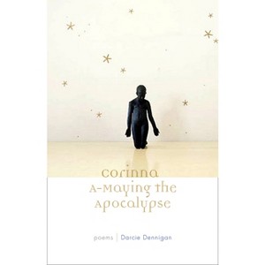 Corinna A-Maying the Apocalypse - (Poets Out Loud) by  Darcie Dennigan (Paperback) - 1 of 1