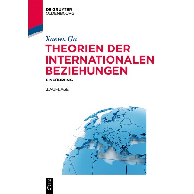 Theorien der Internationalen Beziehungen - (Lehr- Und Handbücher Der Politikwissenschaft) 3rd Edition by  Xuewu Gu (Paperback)