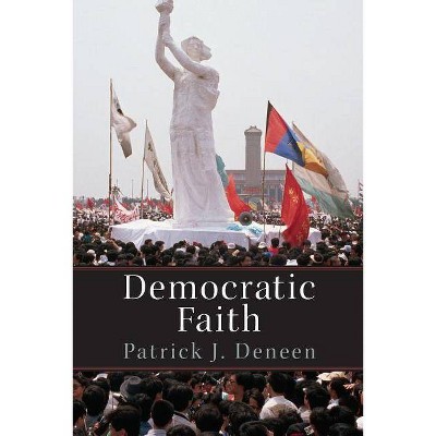 Democratic Faith - (New Forum Books) by  Patrick Deneen (Paperback)