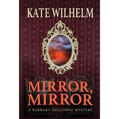 Mirror, Mirror - (Barbara Holloway Novels) by  Kate Wilhelm (Hardcover)