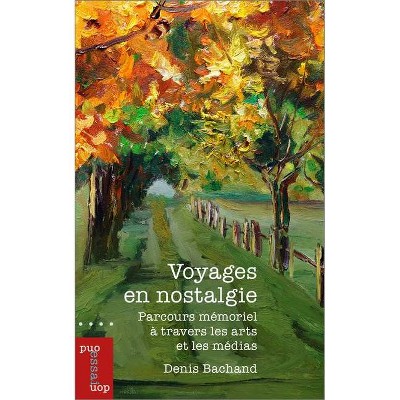 Voyages En Nostalgie - (Essais Et Fiction) by  Denis Bachand (Paperback)