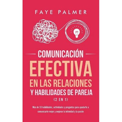 Comunicación Efectiva en las Relaciones y Habilidades de Pareja (2 en 1) - by  Faye V (Hardcover)