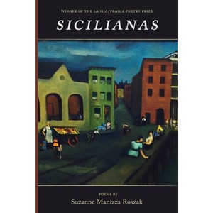 Sicilianas - (Lauria/Frasca Poetry Prize) by  Suzanne Manizza Roszak (Paperback) - 1 of 1