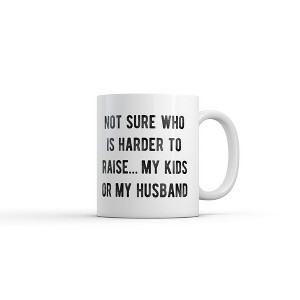 Crazy Dog Not Sure Who Is Harder to Raise My Kids Or My Husband Mug Funny Sarcastic Graphic Novelty Coffee Cup-11oz - 1 of 4