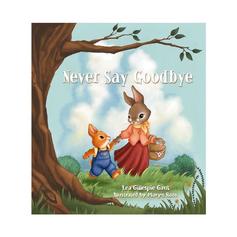 Never Say Goodbye - by  Lea Gillespie Gant (Paperback), 1 of 2