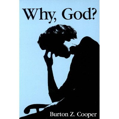 Why God? - by  Burton Z Cooper (Paperback)