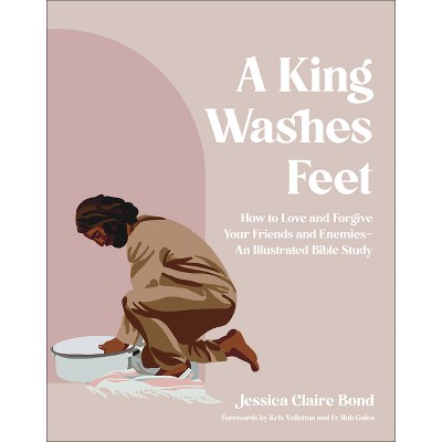 A King Washes Feet - by  Jessica Claire Bond (Paperback)