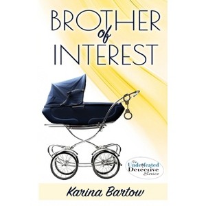 Brother of Interest - (Unde(a)Feted Detective Series #2) by  Karina Bartow (Paperback) - 1 of 1