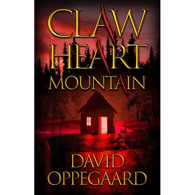 Claw Heart Mountain - by  David Oppegaard (Paperback)