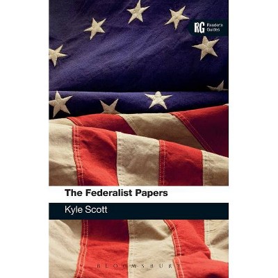 The Federalist Papers A Reader's Guide - (Reader's Guides) by  Kyle Scott (Paperback)