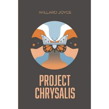 Project Chrysalis - by  Willard Joyce (Paperback)