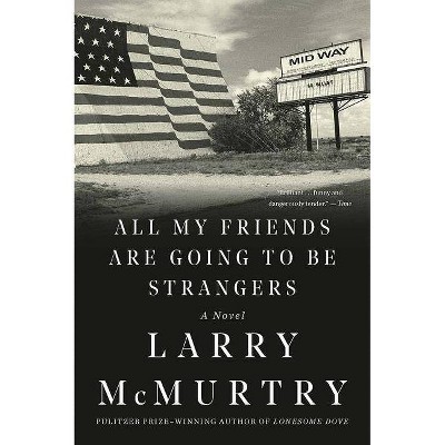 All My Friends Are Going to Be Strangers - by  Larry McMurtry (Paperback)